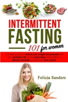 Intermittent Fasting 101: A complete guide to unlock your weight loss potential and live a healthier life for women; quick recipe ideas and 16 ... methods to achieve the best results (Diet) 1689078391 Book Cover