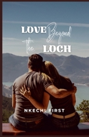 Love Beyond the Loch: A Highland Heart's Journey 1445262487 Book Cover