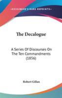 The Decalogue: A Series of Discourses on the Ten Commandments 0548708398 Book Cover