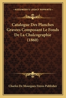 Catalogue Des Planches Gravees Composant Le Fonds De La Chalcographie (1860) 1167637526 Book Cover