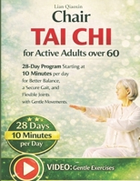 Chair Tai Chi for Active Adults over 60: 28-day Program Starting at 10 Minutes per day for Better Balance, a Secure Gait, and Flexible Joints with Gentle Movements B0GGMN1GXJ Book Cover