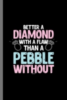 Better a Diamond with a flaw than a Pebble without: Sayings for girls Better a Diamond With A Flaw girlie things gifts (6"x9") Dot Grid notebook Journal to write in 1693792818 Book Cover