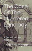 The Case Of The Murdered Landlady: A Sherlock Holmes Adventure B0BTXBW5S7 Book Cover