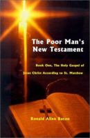 Poor Man's New Testament: Book One, the Holy Gospel of Jesus Christ, According to St. Matthew 0759638675 Book Cover