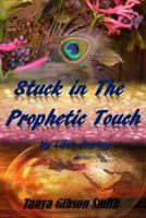 Stuck in the Prophetic Touch: My Life's Journey 1546855564 Book Cover