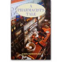 A Pharmacist's Tale: A Narrative of Putting Together a Collection of Pharmacy History Depicting the Golden Days of the Chemist Shop 1904136109 Book Cover