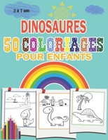 Dinosaures 50 Coloriages Pour Enfants 2 À 7 ANS: Dinosaures livre enfant - Cahier de Coloriage dinosaures pour Enfant - dinosaure livre de coloriage - B088N67NZM Book Cover