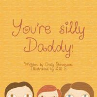 You're Silly Daddy 1496975502 Book Cover