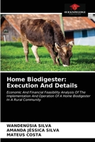 Home Biodigester: Execution And Details: Economic And Financial Feasibility Analysis Of The Implementation And Operation Of A Home Biodigester In A Rural Community 6203610682 Book Cover