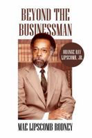 Beyond the Businessman: Orange Ray Lipscomb, Jr. B0GY545CY7 Book Cover