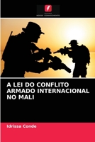 A LEI DO CONFLITO ARMADO INTERNACIONAL NO MALI 6203186503 Book Cover