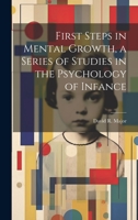 First Steps in Mental Growth, a Series of Studies in the Psychology of Infance 102132065X Book Cover