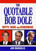 The Quotable Bob Dole: Witty, Wise and Otherwise 0380785854 Book Cover