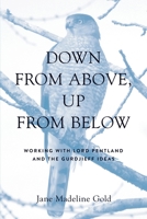 Down From Above, Up From Below: Working with Lord Pentland and the Gurdjieff Ideas 195193797X Book Cover