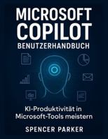 Microsoft Copilot Benutzerhandbuch: KI-Produktivität in Microsoft-Tools meistern (German Edition) B0G57KFNHD Book Cover