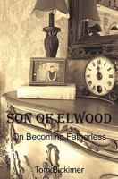 Son of Elwood: On Becoming Fatherless 0615430198 Book Cover