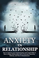 Anxiety in Relationship: How to Improve your Communication and Couple Skills to Have a Happy Relationship and to Overcome Insecurity, Jealousy, and Fear of Abandonment B093QLNV62 Book Cover