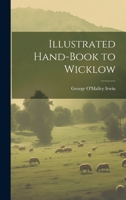 The illustrated Hand-book of the County of Wicklow ... With an account of the Atmospheric Railway, etc. 1241192715 Book Cover