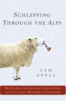 Schlepping Through the Alps: My Search for Austria's Jewish Past with Its Last Wandering Shepherd 0345477731 Book Cover