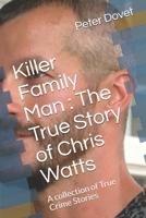 Killer Family Man : The True Story of Chris Watts: A collection of True Crime Stories B08D54RF17 Book Cover