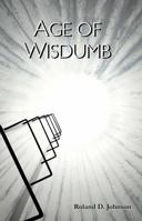 Age of Wisdumb 0998903701 Book Cover