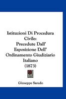 Istituzioni Di Procedura Civile: Precedute Dall' Esposizione Dell' Ordinamento Giudiziario Italiano (1873) 1168496128 Book Cover