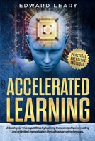 Accelerated Learning: Unleash your true capabilities by learning the secrets of speed reading and unlimited memorization through advanced techniques 1953900690 Book Cover