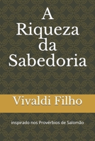 A Riqueza da Sabedoria: inspirado nos Prov�rbios de Salom�o B08VCYF654 Book Cover