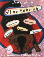 Hundebuch: Bilder, Geschichten, Gedichte Von Kindern, Witze Und Rätsel, Sprüche Und Geschichten Zum Fertigschreiben (German Edition) 1537654942 Book Cover