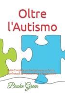 Oltre l'Autismo: Guida Completa per Genitori verso un Futuro Luminoso di Speranza, Amore e Realizzazione (Italian Edition) B0CNVC2T36 Book Cover