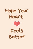 Hope Your Heart Feels Better: Funny Cancer Gifts,Get Well Gifts,Heart Cancer Support Broken Heart Gifts,Get Well Gifts,Be Strong Gifts,Cancer Care Package Cancer Gifts Him Her 1693809680 Book Cover
