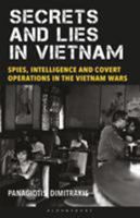 Secrets and Lies in Vietnam: Spies, Intelligence and Covert Operations in the Vietnam Wars 1350153168 Book Cover