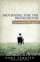 Mourning for the Bridegroom: His Return. Our Hope 0982326246 Book Cover