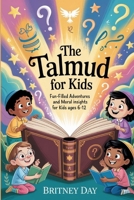 The Talmud for Kids: Fun-Filled Adventures and Moral Insights for Kids Ages 6-12 B0FV8GX8GC Book Cover