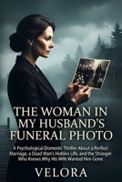 The Woman in My Husband's Funeral Photo: A Psychological Domestic Thriller About a Perfect Marriage, a Dead Man's Hidden Life, and the Stranger Who Knows Why His Wife Wanted Him Gone B0HHZSPBSJ Book Cover