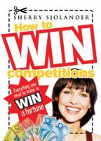 How to Win Competitions: Everything You Need to Know to Win a Fortune 1741754143 Book Cover