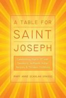 A Table for Saint Joseph: Celebrating March 19th with Devotions, Authentic Italian Recipes, and Timeless Traditions 149081647X Book Cover