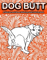 Dog Butt Adult Coloring Book for Dog Lovers 1951161637 Book Cover