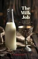 The Milk Job: An allegory to the Book of Job told in rhyme 1732291543 Book Cover