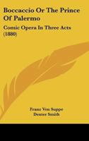 Boccaccio Or The Prince Of Palermo: Comic Opera In Three Acts (1880) 1245004905 Book Cover