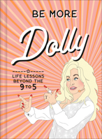 Be More Dolly: Life Lessons Beyond the 9 to 5 0008510768 Book Cover