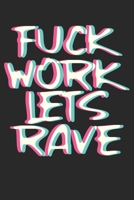 Fuck Work Lets Rave: Notebook Notzibuch Karo Kariert I Techno I Musik I Rave I House I EDM I Dj I Deejay I Glitch I Trippy EDM I Techno Hub (German Edition) 1712442805 Book Cover