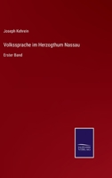 Volkssprache im Herzogthum Nassau: Erster Band 337503007X Book Cover