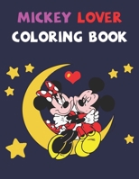 Mickey Lover Coloring Book: Best Gifts For Kids And Toddler. Ideal For Kids And Adults To Inspire Creativity And Relaxation With 20 Coloring Pages Of Mickey Mouse. 1678528587 Book Cover