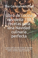 Libro de cocina navideña 150 recetas para una Navidad culinaria perfecta: La gran colección de recetas de pasteles, entrantes, platos principales, ... cócteles, sopas y especias B08NRZ9438 Book Cover