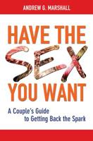 Have the Sex You Want: A Couple's Guide to Getting Back the Spark 0957429797 Book Cover