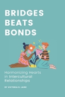 Bridges, Beats, Bonds: Harmonizing Hearts in Intercultural Relationships (Relationship Building Mastery: The Victoria D. Laine Series | Essential Guides for Romantic and Interpersonal Relationships) B0CQV95MDV Book Cover