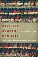 Race and Upward Mobility: Seeking, Gatekeeping, and Other Class Strategies in Postwar America 1503603784 Book Cover