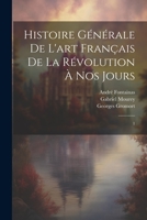 Histoire g�n�rale de l'art fran�ais de la R�volution � nos jours: 1 102222476X Book Cover