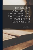 The Inquirer Directed to an Experimental and Practical View of the Work of the Holy Spirit C3119 1018290125 Book Cover